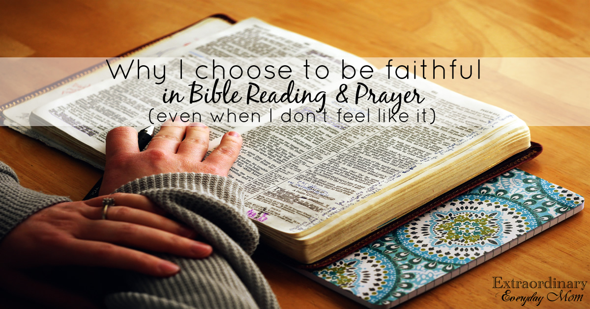 why-i-choose-to-be-faithful-in-bible-reading-prayer-extraordinary